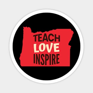 Oregon Teacher Teach Love Inspire Magnet